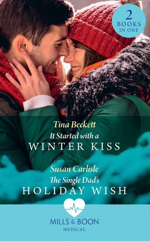 It Started With A Winter Kiss / The Single Dad&#39;s Holiday Wish: It Started with a Winter Kiss / The Single Dad&#39;s Holiday Wish (Mills &amp; Boon Medical)