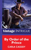 By Order of the Prince (Mills & Boon Intrigue) (Cowboys Royale, Book 4): First edition (9781472035554)
