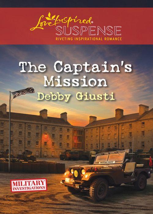 Military Investigations - The Captain&#39;s Mission (Mills &amp; Boon Love Inspired Suspense) (Military Investigations, Book 2): First edition