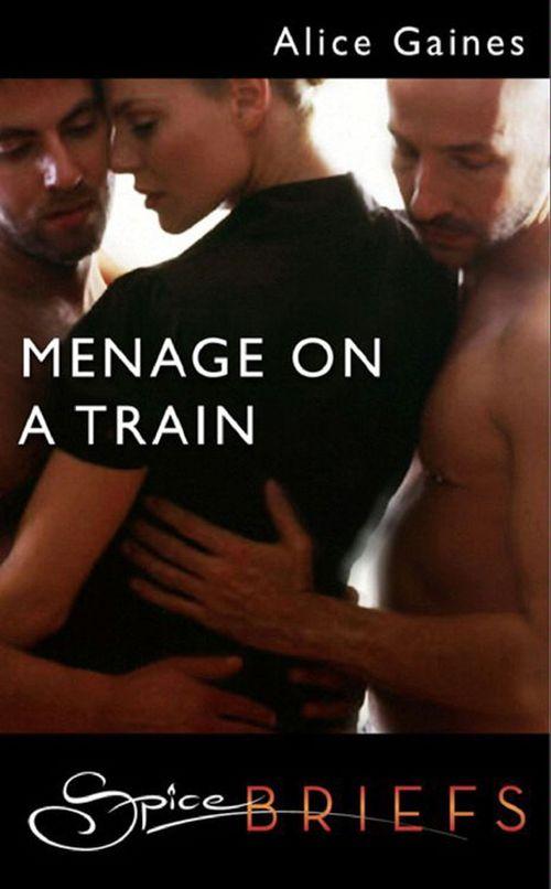 Menage On A Train (Mills &amp; Boon Spice Briefs): First edition