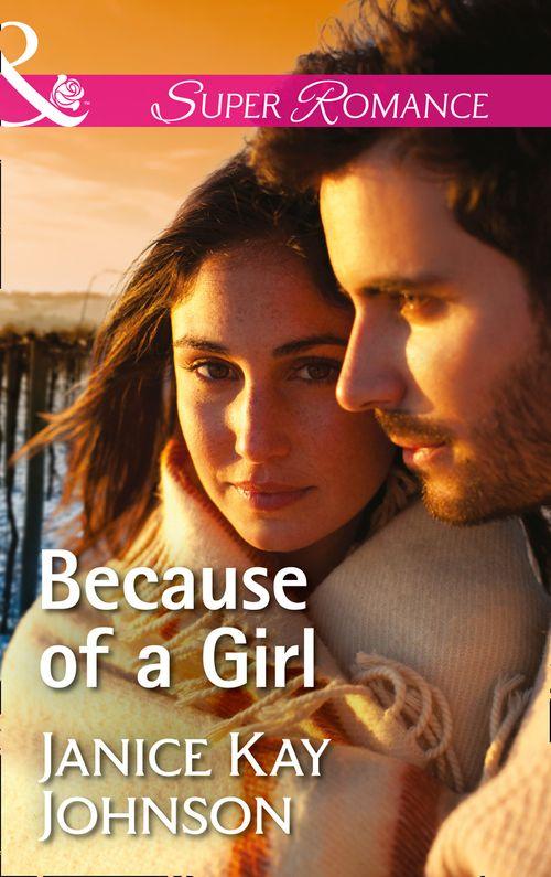 Because Of A Girl (Mills &amp; Boon Superromance)
