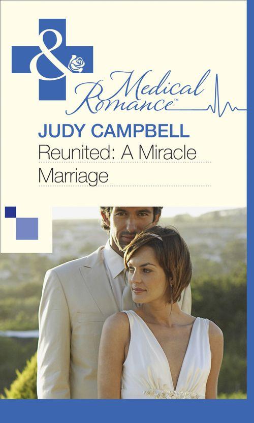 Reunited: A Miracle Marriage (Mills &amp; Boon Medical): First edition