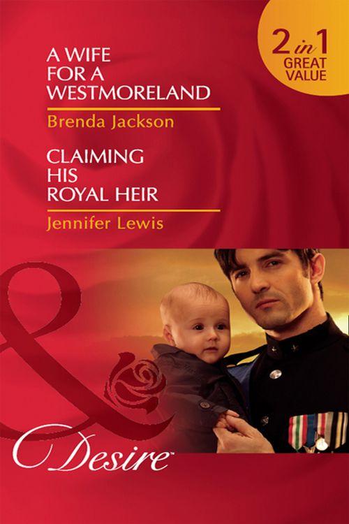 A Wife for a Westmoreland / Claiming His Royal Heir: A Wife for a Westmoreland (The Westmorelands, Book 19) / Claiming His Royal Heir (Royal Rebels, Book 3) (Mills &amp; Boon Desire): First edition