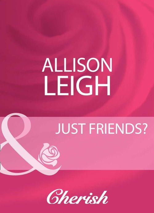 Just Friends? (Mills &amp; Boon Cherish): First edition