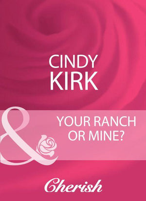 Your Ranch Or Mine? (Mills &amp; Boon Cherish): First edition