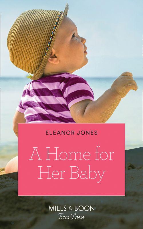 A Home For Her Baby (Mills &amp; Boon True Love)