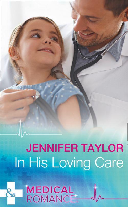 Bachelor Dads - In His Loving Care (Mills &amp; Boon Medical) (Bachelor Dads, Book 5)