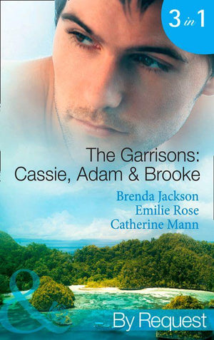 The Garrisons: Cassie, Adam &amp; Brooke: Stranded with the Tempting Stranger (The Garrisons, Book 4) / Secrets of the Tycoon&#39;s Bride (The Garrisons, Book 5) / The Executive&#39;s Surprise Baby (The Garrisons, Book 6) (Mills &amp; Boon By Request): First edition
