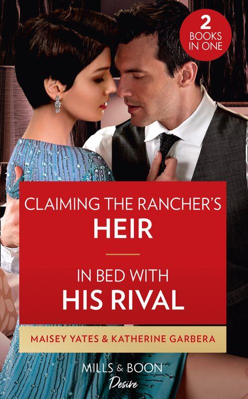 Claiming The Rancher&#39;s Heir / In Bed With His Rival: Claiming the Rancher&#39;s Heir / In Bed with His Rival (Texas Cattleman&#39;s Club: Rags to Riches)