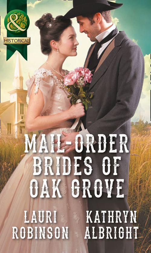 Mail-Order Brides Of Oak Grove: Surprise Bride for the Cowboy (Oak Grove, Book 1) / Taming the Runaway Bride (Oak Grove, Book 2) (Mills &amp; Boon Historical)