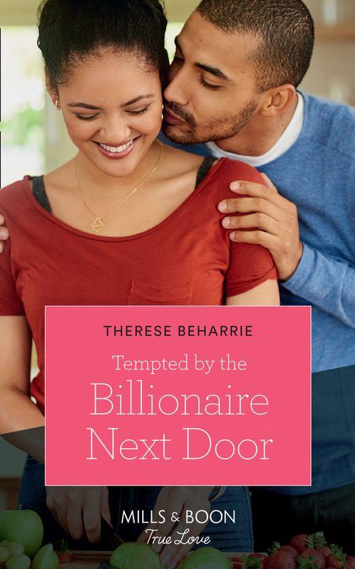 Tempted By The Billionaire Next Door (Mills &amp; Boon True Love)