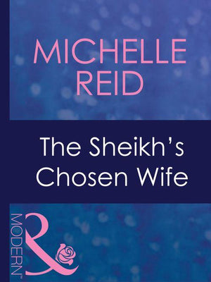 Hot-Blooded Husbands - The Sheikh&#39;s Chosen Wife (Mills &amp; Boon Modern) (Hot-Blooded Husbands, Book 1): First edition