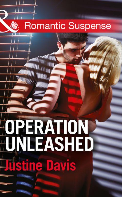 Operation Unleashed (Mills &amp; Boon Romantic Suspense): First edition