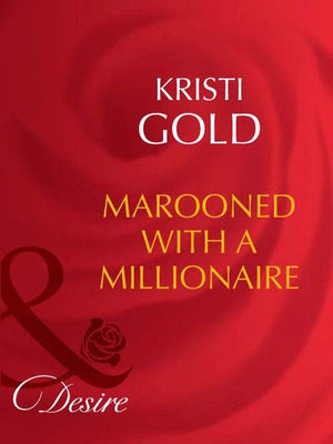 Marooned With A Millionaire (Mills &amp; Boon Desire): First edition