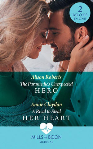 The Paramedic&#39;s Unexpected Hero / A Rival To Steal Her Heart: The Paramedic&#39;s Unexpected Hero / A Rival to Steal Her Heart (Mills &amp; Boon Medical)