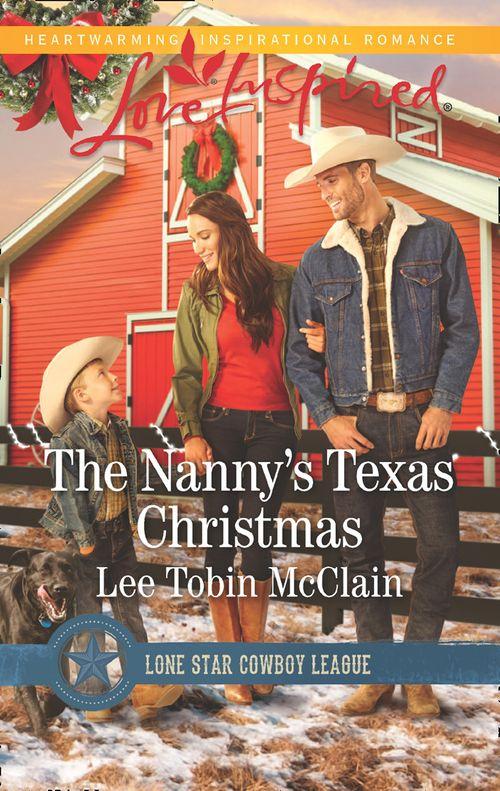 Lone Star Cowboy League: Boys Ranch - The Nanny&#39;s Texas Christmas (Mills &amp; Boon Love Inspired) (Lone Star Cowboy League: Boys Ranch, Book 3)