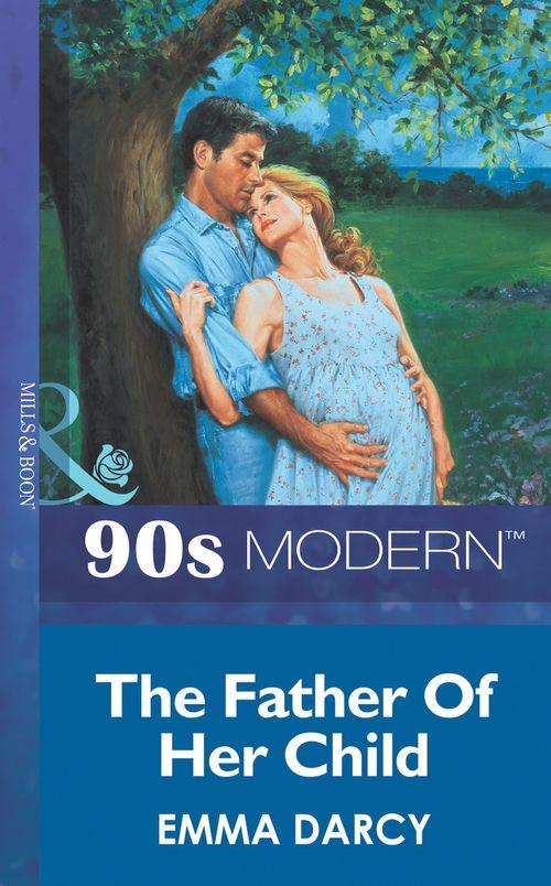 The Father Of Her Child (Mills &amp; Boon Vintage 90s Modern): First edition