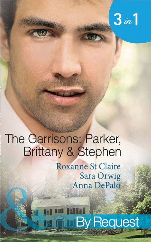 The Garrisons: Parker, Brittany &amp; Stephen: The CEO&#39;s Scandalous Affair (The Garrisons, Book 1) / Seduced by the Wealthy Playboy (The Garrisons, Book 2) / Millionaire&#39;s Wedding Revenge (The Garrisons, Book 3) (Mills &amp; Boon By Request): First edition
