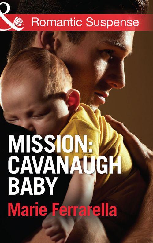 Cavanaugh Justice - Mission: Cavanaugh Baby (Mills &amp; Boon Romantic Suspense) (Cavanaugh Justice, Book 25): First edition