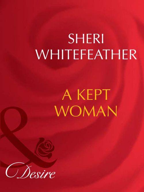 A Kept Woman (Mills &amp; Boon Desire): First edition