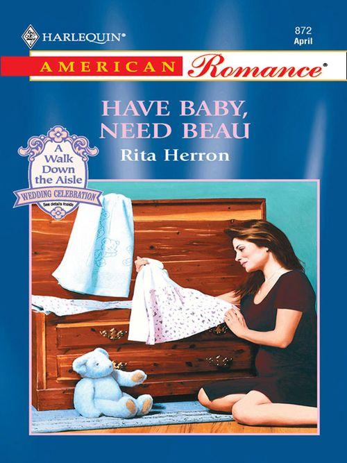 Have Baby, Need Beau (Mills &amp; Boon American Romance): First edition
