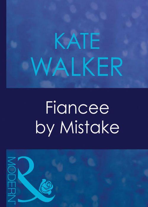 Fiancee By Mistake (Mills &amp; Boon Modern): First edition