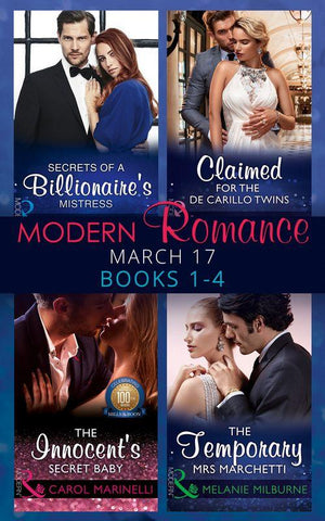 Modern Romance March 2017 Books 1 - 4: Secrets of a Billionaire&#39;s Mistress / Claimed for the De Carrillo Twins / The Innocent&#39;s Secret Baby / The Temporary Mrs. Marchetti