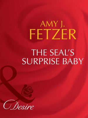 The Seal&#39;s Surprise Baby (Mills &amp; Boon Desire): First edition