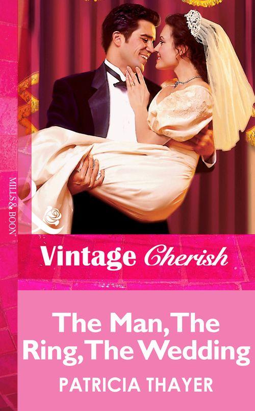 The Man, The Ring, The Wedding (Mills &amp; Boon Vintage Cherish): First edition