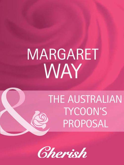 The Australians - The Australian Tycoon&#39;s Proposal (Mills &amp; Boon Cherish) (The Australians, Book 20): First edition
