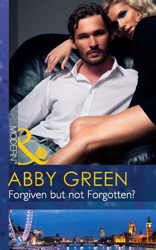 Forgiven But Not Forgotten? (Mills &amp; Boon Modern): First edition