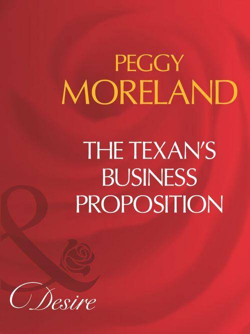 A Piece of Texas - The Texan&#39;s Business Proposition (Mills &amp; Boon Desire) (A Piece of Texas, Book 4): First edition