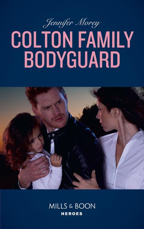 The Coltons of Mustang Valley - Colton Family Bodyguard (Mills &amp; Boon Heroes) (The Coltons of Mustang Valley, Book 3)