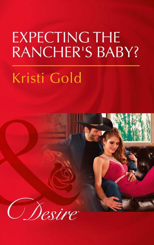 Texas Extreme - Expecting The Rancher&#39;s Baby? (Mills &amp; Boon Desire) (Texas Extreme, Book 3)