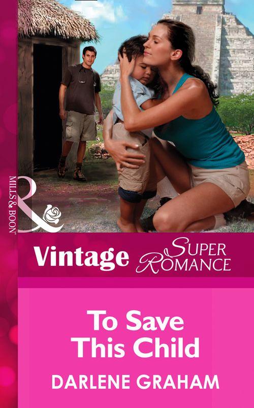 To Save This Child (Mills &amp; Boon Vintage Superromance): First edition
