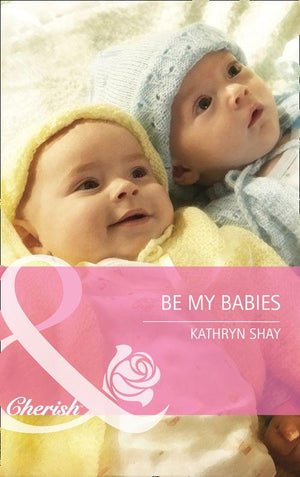 Be My Babies (Mills &amp; Boon Cherish): First edition