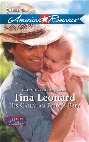 Callahan Cowboys - His Callahan Bride&#39;s Baby (Mills &amp; Boon American Romance) (Callahan Cowboys, Book 10): First edition