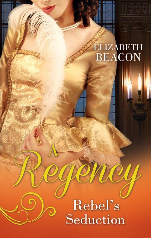 A Regency Rebel&#39;s Seduction: A Most Unladylike Adventure / The Rake of Hollowhurst Castle
