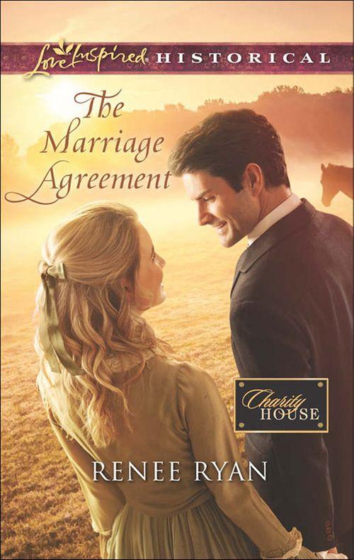 Charity House - The Marriage Agreement (Mills &amp; Boon Love Inspired Historical) (Charity House, Book 9): First edition