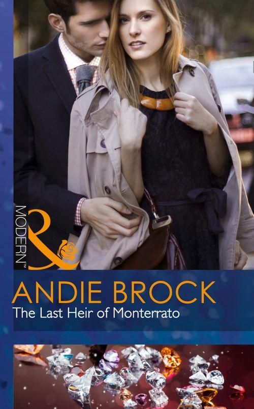 The Last Heir Of Monterrato (Mills &amp; Boon Modern): First edition