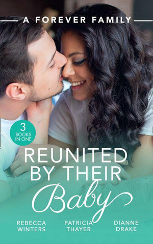 A Forever Family: Reunited By Their Baby: Baby out of the Blue (Tiny Miracles) / Her Baby Wish / Doctor, Mommy…Wife? (Mills &amp; Boon M&amp;B)