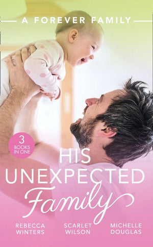 A Forever Family: His Unexpected Family: A Marriage Made in Italy / The Boy Who Made Them Love Again / The Cattleman&#39;s Ready-Made Family