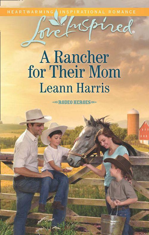 A Rancher For Their Mom (Mills & Boon Love Inspired) (Rodeo Heroes, Book 2): First edition (9781474033473)