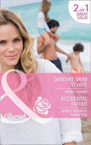 Daycare Mum to Wife / Accidental Father: Daycare Mum to Wife / Accidental Father (Mills &amp; Boon Cherish): First edition