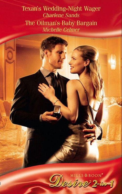 Texan&#39;s Wedding-Night Wager / The Oilman&#39;s Baby Bargain: Texan&#39;s Wedding-Night Wager (The Millionaire&#39;s Club) / The Oilman&#39;s Baby Bargain (Mills &amp; Boon Desire): First edition