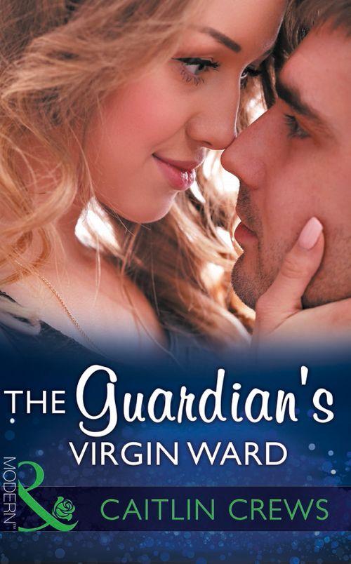 One Night With Consequences - The Guardian&#39;s Virgin Ward (Mills &amp; Boon Modern) (One Night With Consequences, Book 26)