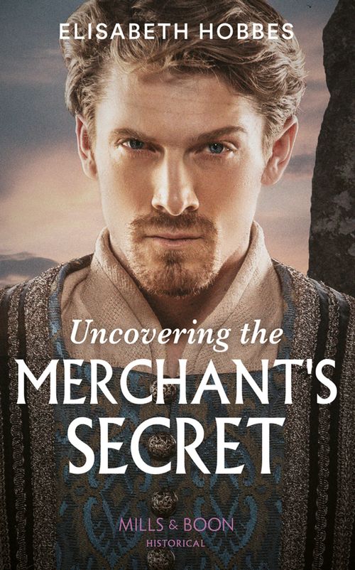 Uncovering The Merchant&#39;s Secret (Mills &amp; Boon Historical)