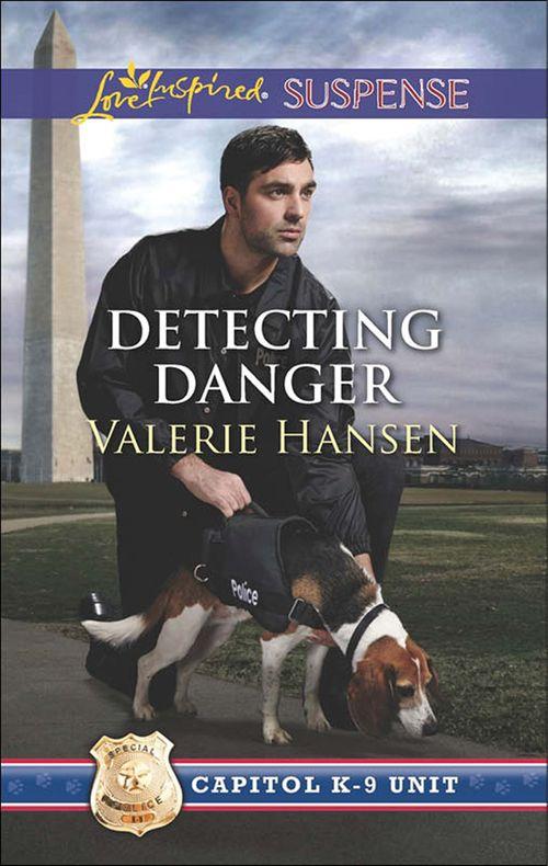 Capitol K-9 Unit - Detecting Danger (Mills &amp; Boon Love Inspired Suspense) (Capitol K-9 Unit, Book 5): First edition