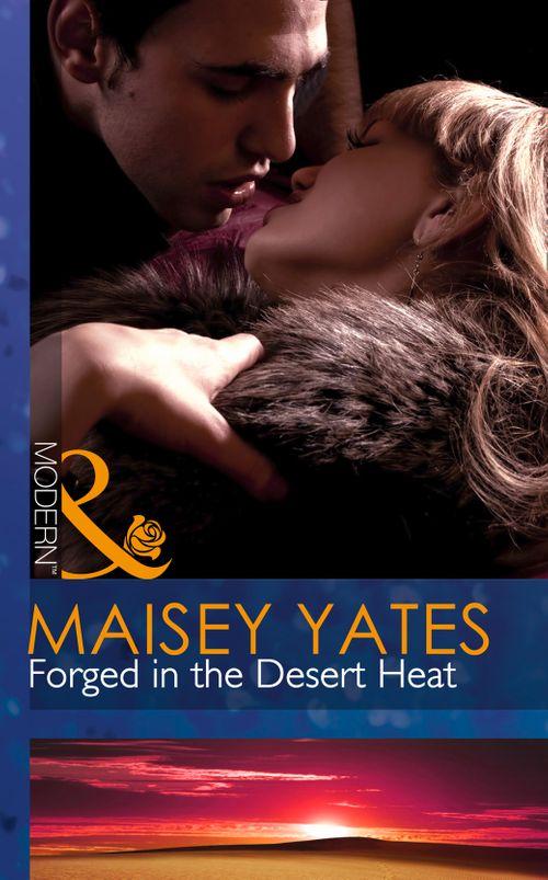 Forged In The Desert Heat (Mills &amp; Boon Modern): First edition