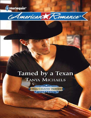 Hill Country Heroes - Tamed by a Texan (Mills &amp; Boon American Romance) (Hill Country Heroes, Book 2): First edition